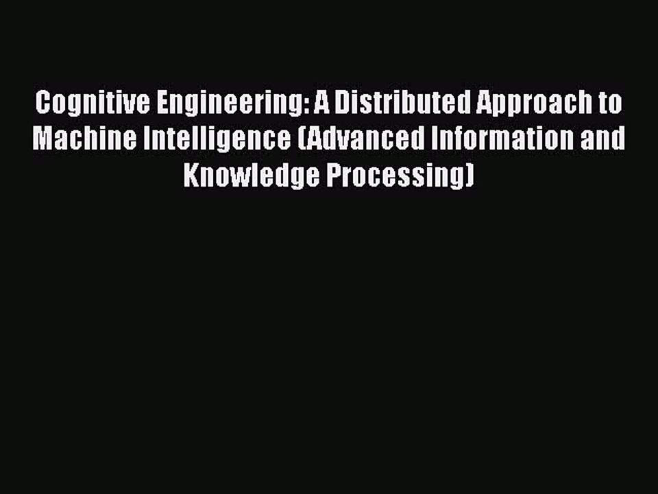 [PDF] Cognitive Engineering: A Distributed Approach to Machine Intelligence (Advanced Information
