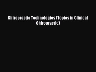 Read Chiropractic Technologies (Topics in Clinical Chiropractic) Ebook Free