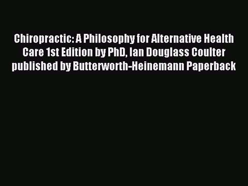 Download Chiropractic: A Philosophy for Alternative Health Care 1st Edition by PhD Ian Douglass