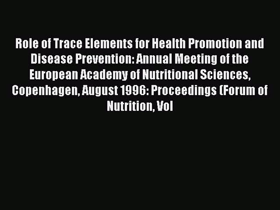 Read Role of Trace Elements for Health Promotion and Disease Prevention: Annual Meeting of
