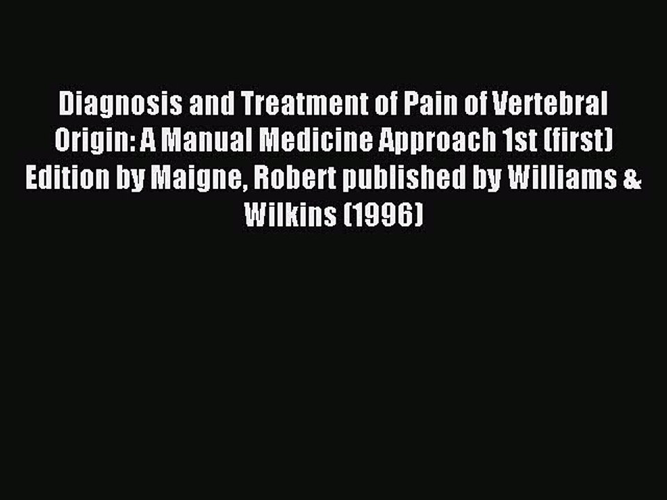 Read Diagnosis and Treatment of Pain of Vertebral Origin: A Manual Medicine Approach 1st (first)