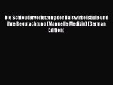 Read Die Schleuderverletzung der HalswirbelsÃ¤ule und ihre Begutachtung (Manuelle Medizin) (German