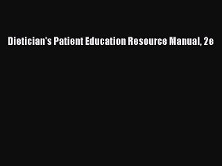 Read Dietician's Patient Education Resource Manual 2e Ebook Free