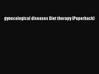 Read gynecological diseases Diet therapy [Paperback] Ebook Free