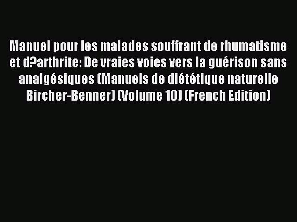 Download Manuel pour les malades souffrant de rhumatisme et d?arthrite: De vraies voies vers