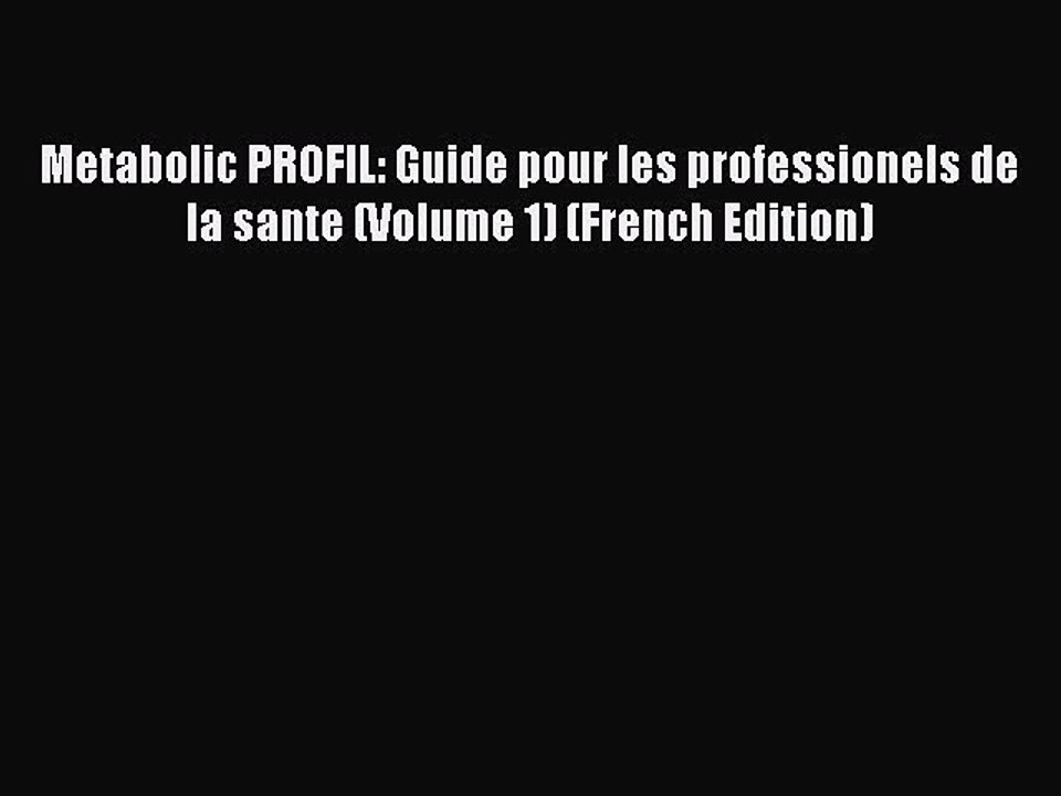 Read Metabolic PROFIL: Guide pour les professionels de la sante (Volume 1) (French Edition)
