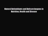 Read Natural Antioxidants and Anticarcinogens in Nutrition Health and Disease Ebook Free