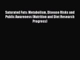 Download Saturated Fats: Metabolism Disease Risks and Public Awareness (Nutrition and Diet