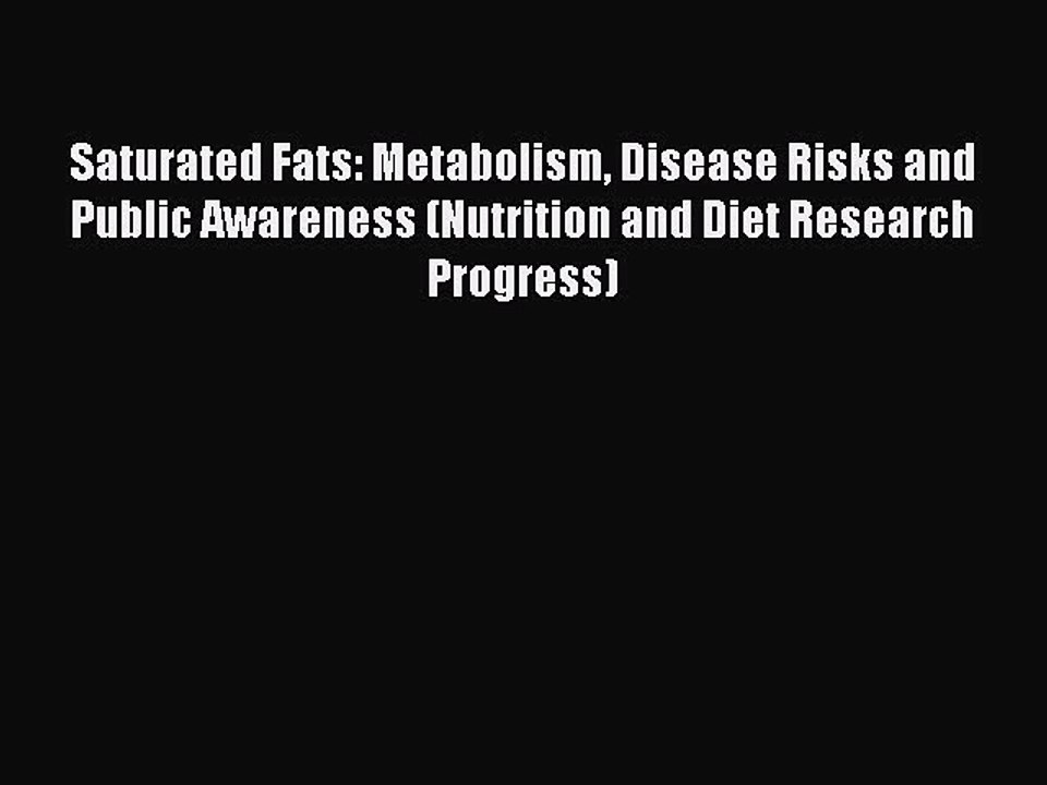 Download Saturated Fats: Metabolism Disease Risks and Public Awareness (Nutrition and Diet