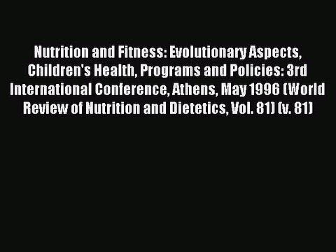 Read Nutrition and Fitness: Evolutionary Aspects Children's Health Programs and Policies: 3rd