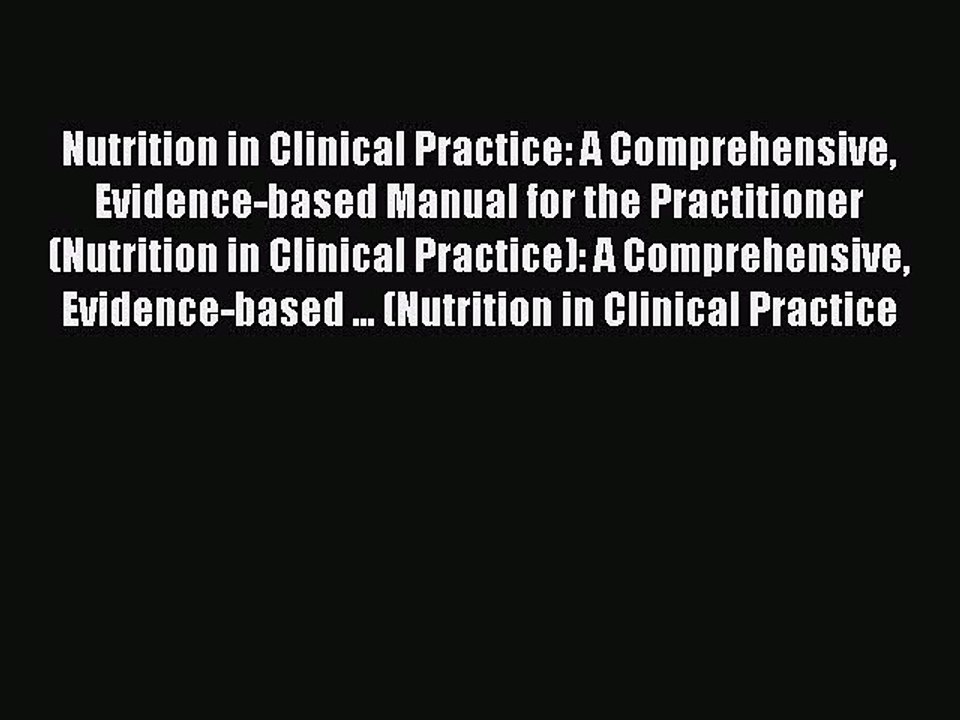 Read Nutrition in Clinical Practice: A Comprehensive Evidence-based Manual for the Practitioner