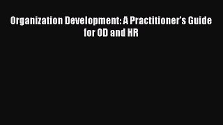 Read Organization Development: A Practitioner's Guide for OD and HR Ebook Free