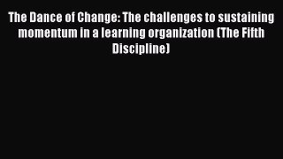 Read The Dance of Change: The challenges to sustaining momentum in a learning organization