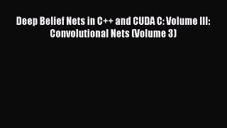 Read Deep Belief Nets in C++ and CUDA C: Volume III: Convolutional Nets (Volume 3) Ebook Online