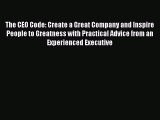 Download The CEO Code: Create a Great Company and Inspire People to Greatness with Practical