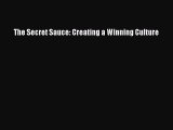 Read The Secret Sauce: Creating a Winning Culture Ebook Free