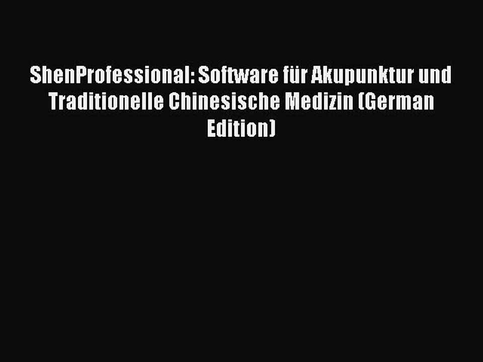 Read ShenProfessional: Software fÃ¼r Akupunktur und Traditionelle Chinesische Medizin (German
