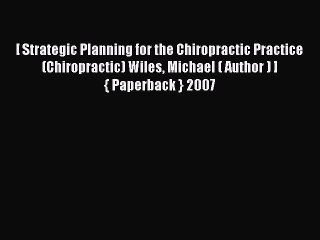 Read [ Strategic Planning for the Chiropractic Practice (Chiropractic) Wiles Michael ( Author