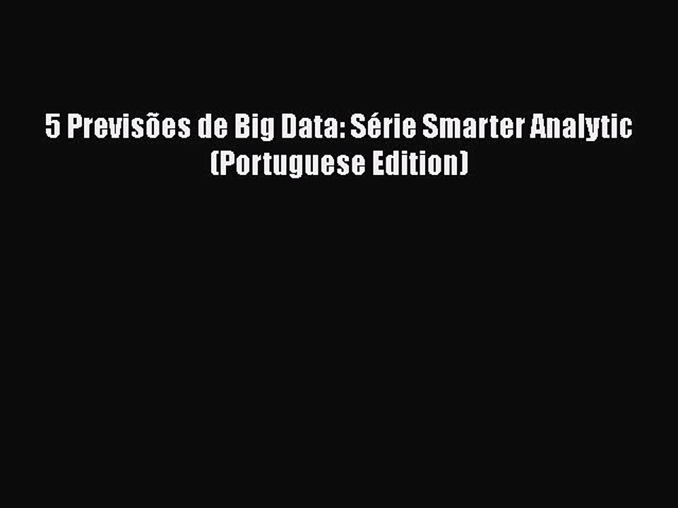 [PDF] 5 PrevisÃµes de Big Data: SÃ©rie Smarter Analytic (Portuguese Edition) [Read] Full Ebook