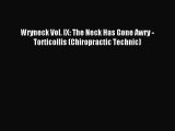 Read Wryneck Vol. IX: The Neck Has Gone Awry - Torticollis (Chiropractic Technic) Ebook Free