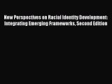 Read New Perspectives on Racial Identity Development: Integrating Emerging Frameworks Second