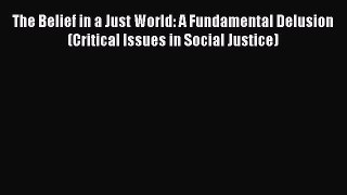 Download Book The Belief in a Just World: A Fundamental Delusion (Critical Issues in Social