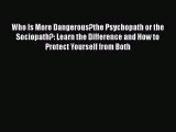 Read Book Who Is More Dangerous?the Psychopath or the Sociopath?: Learn the Difference and