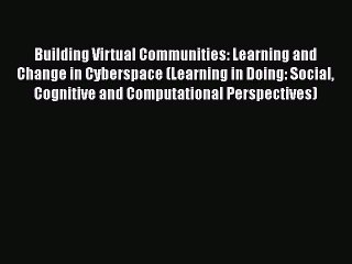 Read Book Building Virtual Communities: Learning and Change in Cyberspace (Learning in Doing: