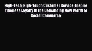Download High-Tech High-Touch Customer Service: Inspire Timeless Loyalty in the Demanding New