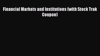 Read Financial Markets and Institutions (with Stock Trak Coupon) Ebook Free