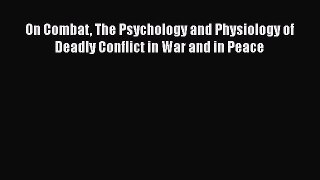 Download Book On Combat The Psychology and Physiology of Deadly Conflict in War and in Peace
