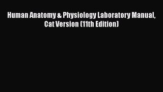 Read Book Human Anatomy & Physiology Laboratory Manual Cat Version (11th Edition) E-Book Free