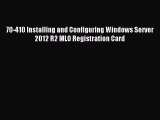 Download 70-410 Installing and Configuring Windows Server 2012 R2 MLO Registration Card Ebook