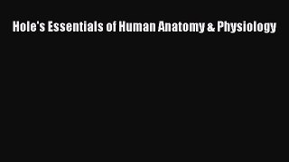 Read Book Hole's Essentials of Human Anatomy & Physiology ebook textbooks