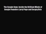 Read The Google Guys: Inside the Brilliant Minds of Google Founders Larry Page and Sergey Brin