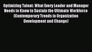 Read Optimizing Talent: What Every Leader and Manager Needs to Know to Sustain the Ultimate