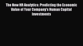 Read The New HR Analytics: Predicting the Economic Value of Your Company's Human Capital Investments