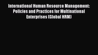 Read International Human Resource Management: Policies and Practices for Multinational Enterprises