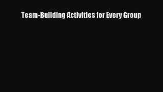 Read Team-Building Activities for Every Group Ebook Online
