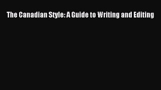 Read Book The Canadian Style: A Guide to Writing and Editing E-Book Free