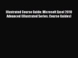 Read Illustrated Course Guide: Microsoft Excel 2010 Advanced (Illustrated Series: Course Guides)