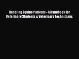Read Book Handling Equine Patients - A Handbook for Veterinary Students & Veterinary Technicians