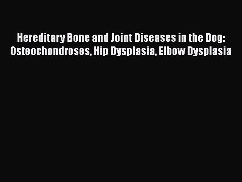 Read Book Hereditary Bone and Joint Diseases in the Dog: Osteochondroses Hip Dysplasia Elbow