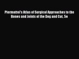 Read Book Piermattei's Atlas of Surgical Approaches to the Bones and Joints of the Dog and