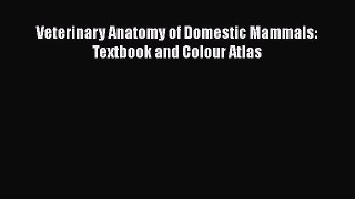 Read Book Veterinary Anatomy of Domestic Mammals: Textbook and Colour Atlas E-Book Free