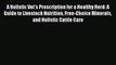 Read Book A Holistic Vet's Prescription for a Healthy Herd: A Guide to Livestock Nutrition