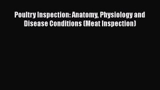 Read Book Poultry Inspection: Anatomy Physiology and Disease Conditions (Meat Inspection) Ebook