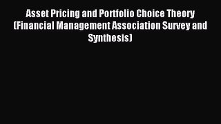 Read Asset Pricing and Portfolio Choice Theory (Financial Management Association Survey and