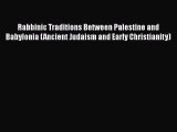 Download Books Rabbinic Traditions Between Palestine and Babylonia (Ancient Judaism and Early
