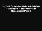 Download ICD-10-CM: The Complete Official Draft Code Set--2013 Edition (Icd-10-Cm Professional